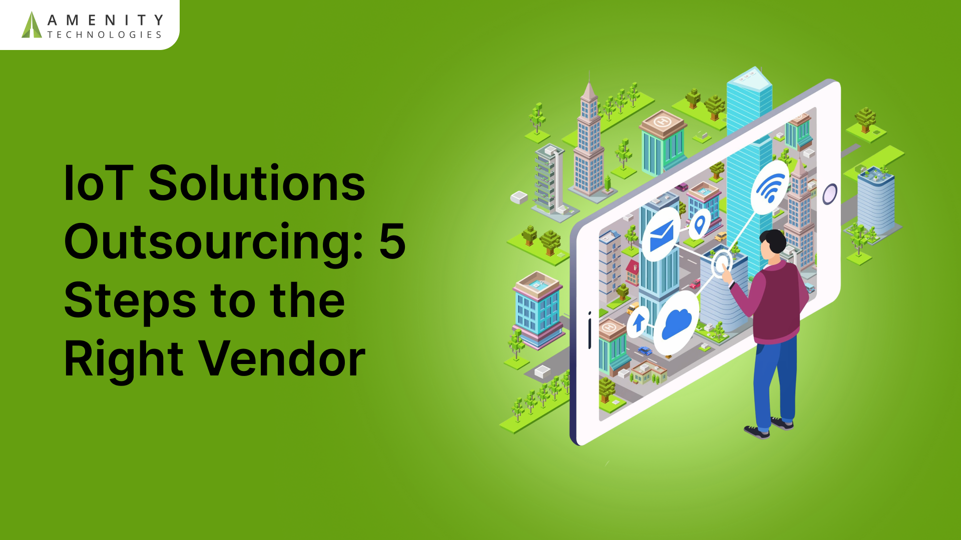 IoT Solutions Outsourcing: 5 Steps to the Right Vendor