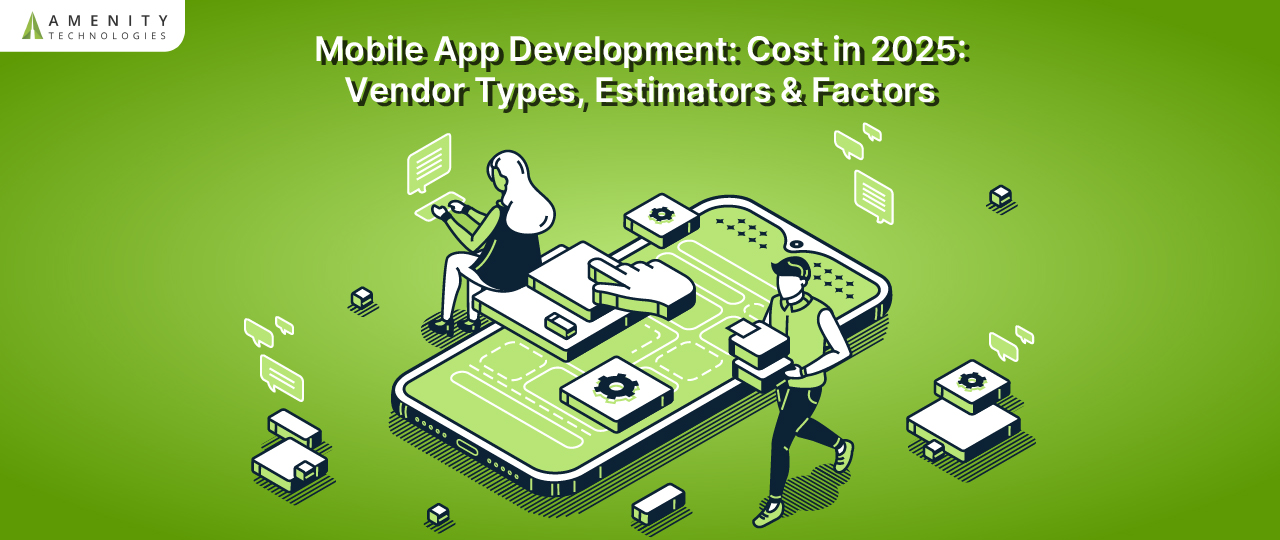 Mobile App Development Cost in 2025: Vendor Types, Estimators & Factors