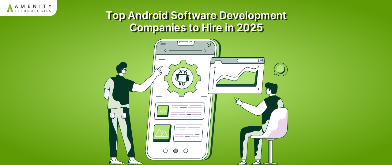 Top Android Software Development Companies to Hire in 2025