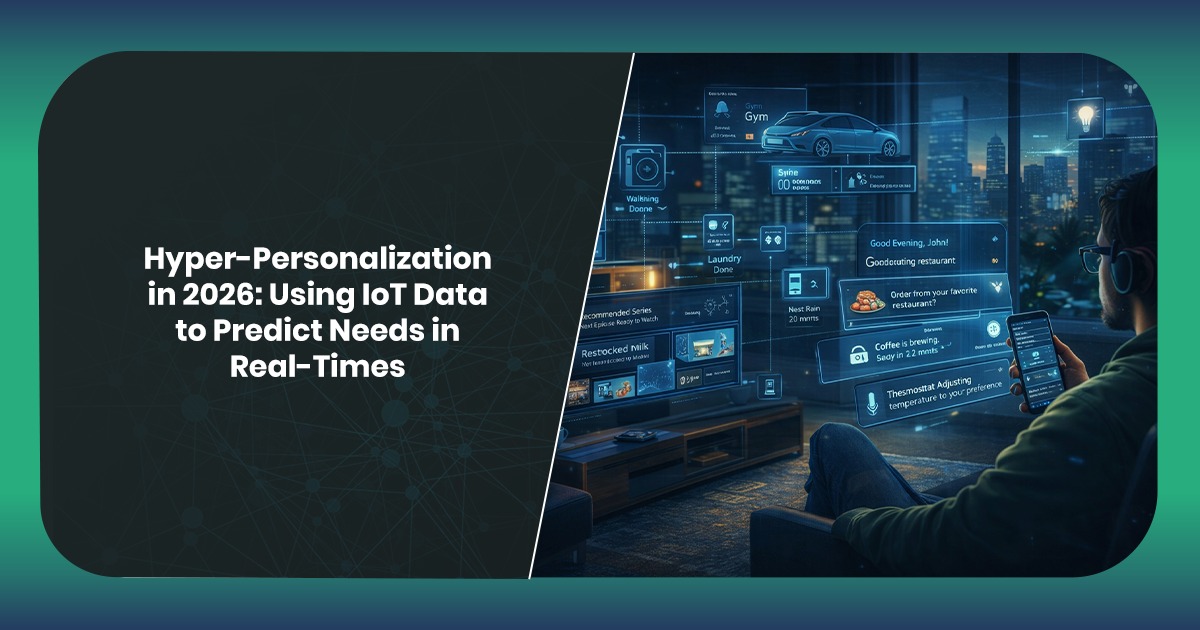 Hyper-Personalization in 2026: Using IoT Data to Predict Needs in Real-Time