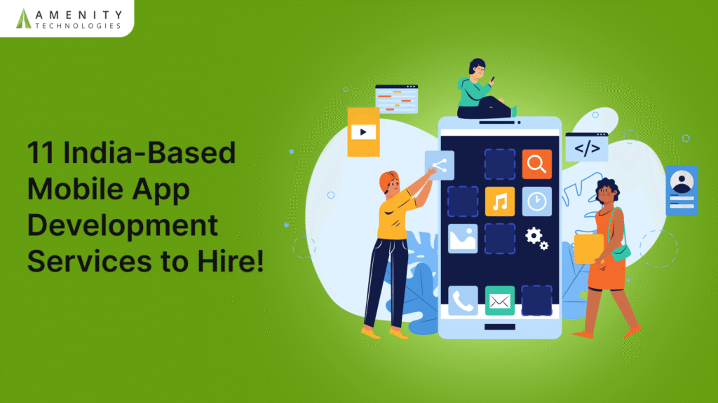 11 India-Based Mobile App Development Services to Hire!