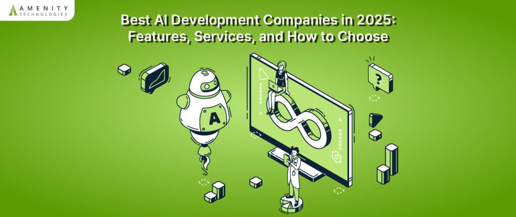 Best AI Development Companies in 2025: Features, Services, and How to Choose