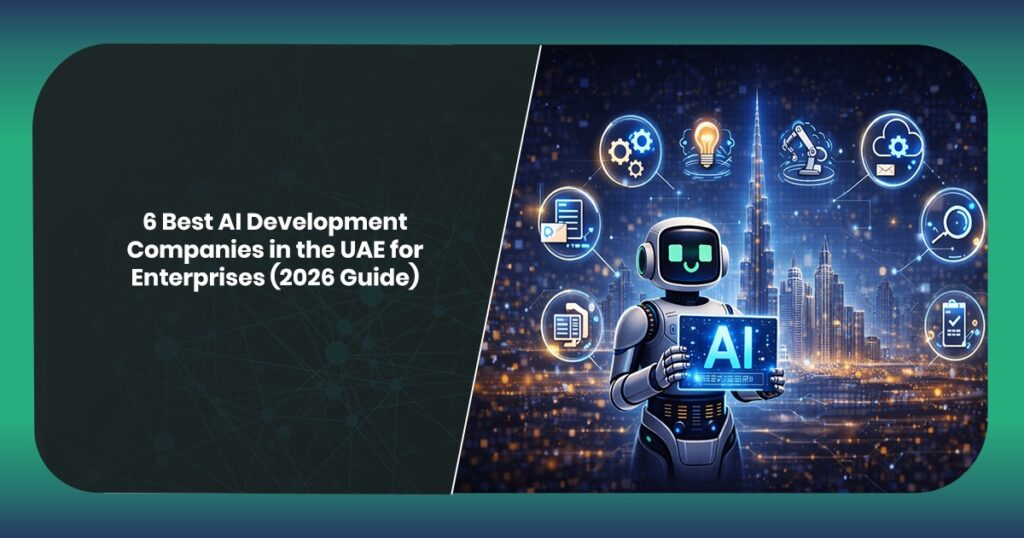 6 Best AI Development Companies in the UAE for Enterprises (2026 Guide)