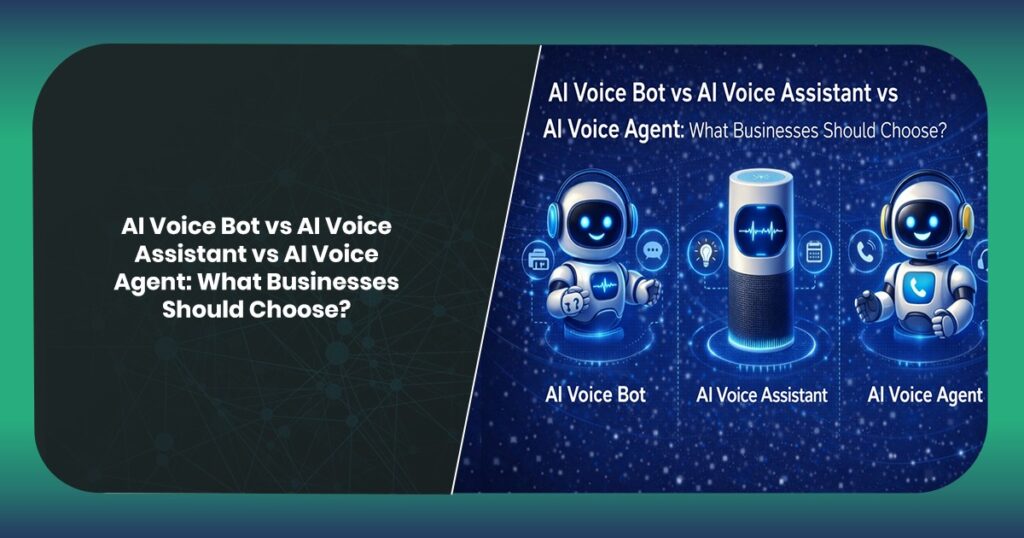 AI Voice Bot vs AI Voice Assistant vs AI Voice Agent: What Businesses Should Choose?